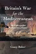 E-Book (epub) Britain's War for the Mediterranean von William Casey Baker