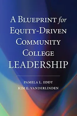 E-Book (epub) A Blueprint for Equity-Driven Community College Leadership von Pamela L. Eddy, Kim E. VanDerLinden