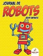 Couverture cartonnée Journal de robots pour enfants (French Edition) de Speedy Kids