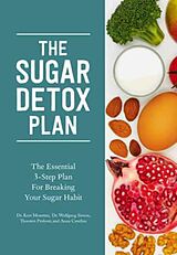 Kartonierter Einband The Sugar Detox Plan - The Essential 3-Step Plan for Breaking Your Sugar Habit von Kurt Mosetter, Thorsten Probost, Wolfgang Simon