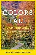 Kartonierter Einband Colors of Fall Road Trip Guide: 25 Autumn Tours in New England von Jerry Monkman, Marcy Monkman