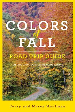 eBook (epub) Colors of Fall Road Trip Guide: 25 Autumn Tours in New England (Second Edition) de Jerry Monkman, Marcy Monkman