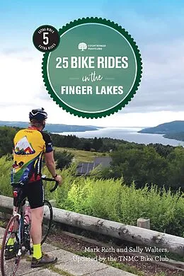 E-Book (epub) 25 Bike Rides in the Finger Lakes (5th Edition) von Tnmc Bike Club, Mark Roth, Sally Walters
