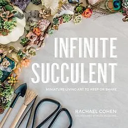 E-Book (epub) Infinite Succulent: Miniature Living Art to Keep or Share von Rachael Cohen