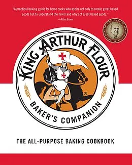 E-Book (epub) The King Arthur Flour Baker's Companion: The All-Purpose Baking Cookbook von King Arthur Baking Company