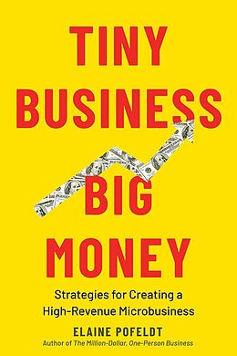 eBook (epub) Tiny Business, Big Money: Strategies for Creating a High-Revenue Microbusiness de Elaine Pofeldt