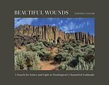 eBook (epub) Beautiful Wounds: A Search for Solace and Light in Washington's Channeled Scablands de Timothy Connor