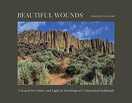 eBook (epub) Beautiful Wounds: A Search for Solace and Light in Washington's Channeled Scablands de Timothy Connor