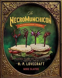 E-Book (epub) The Necromunchicon: Unspeakable Snacks & Terrifying Treats from the Lore of H. P. Lovecraft von Mike Slater