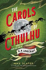 eBook (epub) The Carols of Cthulhu: Horrifying Holiday Hymns from the Lore of H. P. Lovecraft de Mike Slater