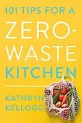 E-Book (epub) 101 Tips for a Zero-Waste Kitchen von Kathryn Kellogg