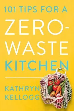 E-Book (epub) 101 Tips for a Zero-Waste Kitchen von Kathryn Kellogg