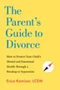 Kartonierter Einband The Parent's Guide to Divorce von Erica Komisar