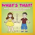 E-Book (epub) What's That? Body Parts Book for Toddlers (Baby Professor Series) von Speedy Publishing Llc