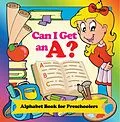 E-Book (epub) Can I Get an A? Alphabet Book for Preschoolers von Speedy Publishing Llc