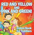 E-Book (epub) Red and Yellow and Pink and Green!: Colors Book for Toddlers von Speedy Publishing Llc