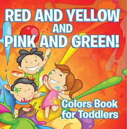 eBook (epub) Red and Yellow and Pink and Green!: Colors Book for Toddlers de Speedy Publishing Llc