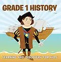 E-Book (epub) Grade 1 History: Learning And Discovery For Kids von Baby