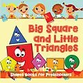 E-Book (epub) Big Squares and Little Triangles!: Shapes Books for Preschoolers von Speedy Publishing Llc