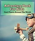 E-Book (epub) Adventure Book For Kids: Cool Places Around The World von Speedy Publishing Llc