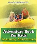 E-Book (epub) Adventure Book For Kids: Learning Adventures von Speedy Publishing Llc