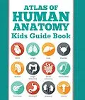 E-Book (epub) Atlas Of Human Anatomy: Kids Guide Book von Speedy Publishing Llc
