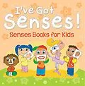E-Book (epub) I've Got Senses!: Senses Books for Kids von Speedy Publishing Llc