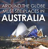 eBook (epub) Around The Globe - Must See Places in Australia de Baby