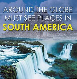 eBook (epub) Around The Globe - Must See Places in South America de Baby