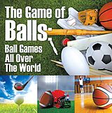 eBook (epub) The Game of Balls: Ball Games All Over The World de Baby