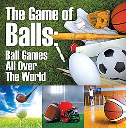 eBook (epub) The Game of Balls: Ball Games All Over The World de Baby