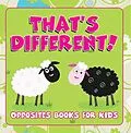 E-Book (epub) That's Different!: Opposites Books for Kids von Speedy Publishing Llc