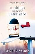 Kartonierter Einband The Things We Leave Unfinished von Rebecca Yarros