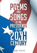 Kartonierter Einband Poems and Songs of the Presidents of the 20th Century von John Kermit Kerr