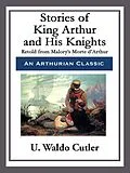 E-Book (epub) Stories of King Arthur and His Knights von U. Waldo Cutler