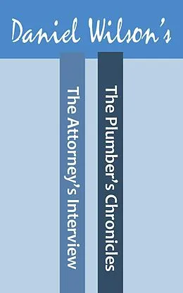E-Book (epub) The Attorney's Interview & The Plumbers Chronicles von Daniel Wilson