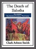 E-Book (epub) The Death of Ilalotha von Clark Ashton Smith