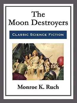 E-Book (epub) The Moon Destroyers von Monroe K. Ruch