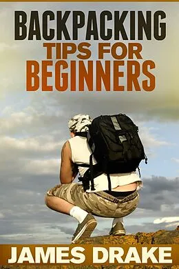 E-Book (epub) Backpacking Tips For Beginners von James Drake