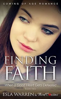 E-Book (epub) Finding Faith - When a Good Heart Gets Defeated (Book 2) Coming Of Age Romance von Third Cousins, Esla Warren