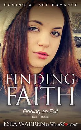E-Book (epub) Finding Faith - Finding an Exit (Book 3) Coming Of Age Romance von Third Cousins, Esla Warren