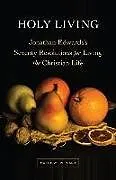 Kartonierter Einband Holy Living: Jonathan Edwards's Seventy Resolutions for Living the Christian Life von Matthew Everhard