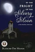 E-Book (epub) By the Fright of the Silvery Moon (A Ned McNeil Mystery, #2) von Blanche Day Manos