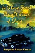 E-Book (epub) In Those First Bright Days of Elvis (The Days of Elvis) von Josephine Rascoe Keenan
