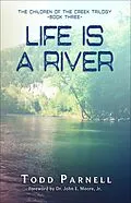 E-Book (epub) Life is a River (Children of the Creek Trilogy, #3) von Todd Parnell