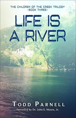 E-Book (epub) Life is a River (Children of the Creek Trilogy, #3) von Todd Parnell