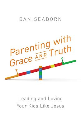 E-Book (pdf) Parenting with Grace and Truth von Dan Seaborn