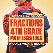 Kartonierter Einband Fractions 4th Grade Math Essentials: Children's Fraction Books von Prodigy Wizard Books
