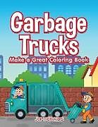 Kartonierter Einband Garbage Trucks Make a Great Coloring Book von Jupiter Kids