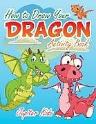 Kartonierter Einband How to Draw Your Dragon Activity Book von Jupiter Kids
